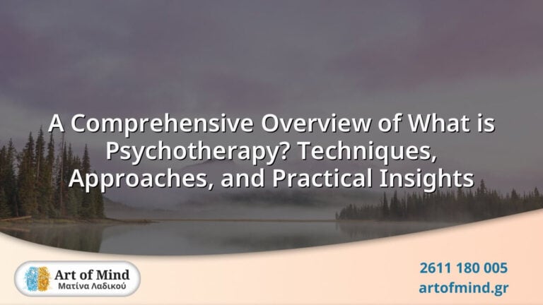 in-person and Online Psychotherapy in Greece 33 A comprehensive overview of psychotherapy techniques, approaches, and practical insights from Art of Mind psychotherapy center.